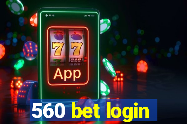 560 bet login